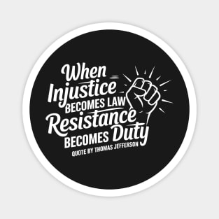 When Injustice Becomes Law Resistance Becomes Duty. Protest Resist Shirts Hoodies and Gifts Magnet
